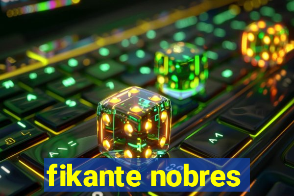 fikante nobres